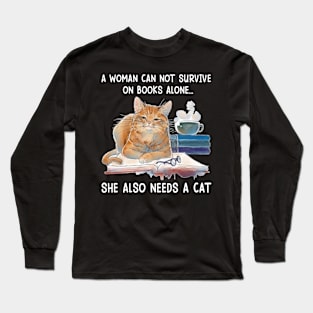 A Woman Cannot Survive On Books Alone She Also Needs A Cat Long Sleeve T-Shirt